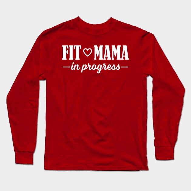 Fit Mama in Progress Long Sleeve T-Shirt by PeaceLoveandWeightLoss